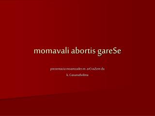 momavali abortis gareSe