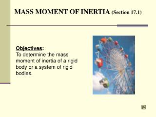 MASS MOMENT OF INERTIA (Section 17.1)