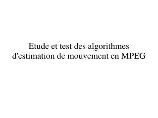 Etude et test des algorithmes d'estimation de mouvement en MPEG