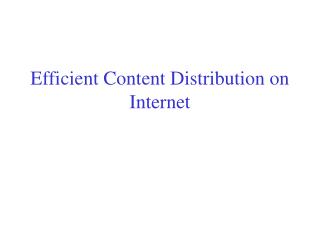 Efficient Content Distribution on Internet