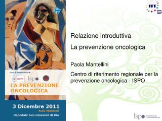 Relazione introduttiva La prevenzione oncologica Paola Mantellini
