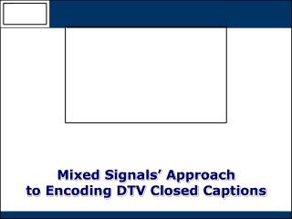 Mixed Signals’ Approach to Encoding DTV Closed Captions