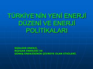 TÜRKİYE’NİN YENİ ENERJİ DÜZENİ VE ENERJİ POLİTİKALARI