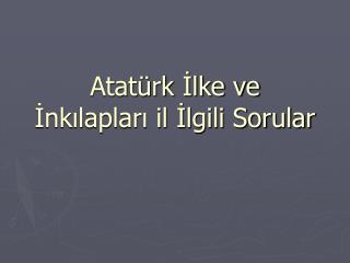 Atatürk İlke ve İnkılapları il İlgili Sorular