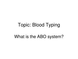 Topic: Blood Typing