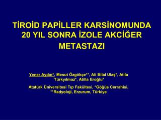 TİROİD PAPİLLER KARSİNOMUNDA 20 YIL SONRA İZOLE AKCİĞER METASTAZI