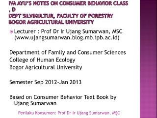 Lecturer : Prof Dr Ir Ujang Sumarwan , MSC (ujangsumarwan.blog.mb.ipb.ac.id)