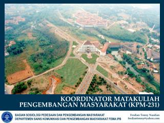 KOORDINATOR MATAKULIAH PENGEMBANGAN MASYARAKAT (KPM-231)