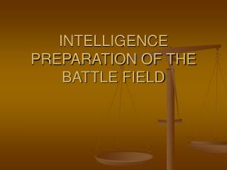 INTELLIGENCE PREPARATION OF THE BATTLE FIELD