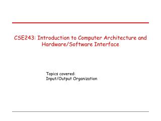 CSE243: Introduction to Computer Architecture and Hardware/Software Interface