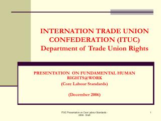 INTERNATION TRADE UNION CONFEDERATION (ITUC) Department of Trade Union Rights