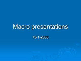 Macro presentations