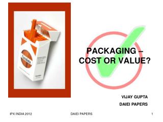 PACKAGING – COST OR VALUE?