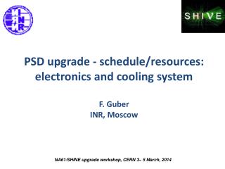 PSD upgrade - schedule/resources: e lectronics and cooling system F. Guber INR, Moscow