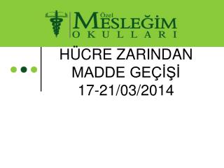 HÜCRE ZARINDAN MADDE GEÇİŞİ 17-21/03/2014