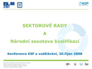 SEKTOROVÉ RADY A Národní soustava kvalifikací Konference ESF a vzdělávání, 30.říjen 2008