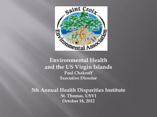 Environmental Health and the US Virgin Islands Paul Chakroff Executive Director