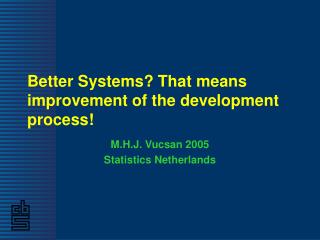 Better Systems? That means improvement of the development process!