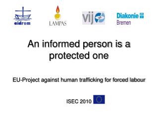 An informed person is a protected one EU-Project against human trafficking for forced labour