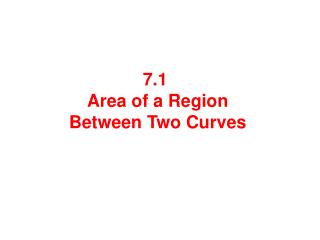 7.1 Area of a Region Between Two Curves