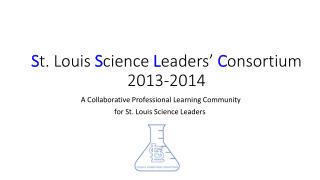 S t. Louis S cience L eaders’ C onsortium 2013-2014