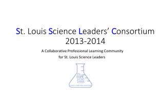 S t. Louis S cience L eaders’ C onsortium 2013-2014