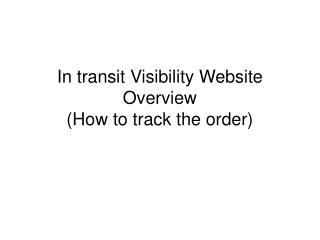 In transit Visibility Website Overview (How to track the order)