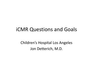 iCMR Questions and Goals
