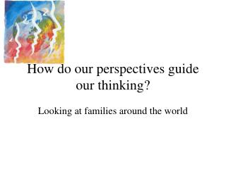 How do our perspectives guide our thinking?