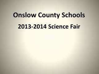 Onslow County Schools 2013-2014 Science Fair