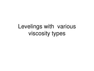 Levelings with various viscosity types