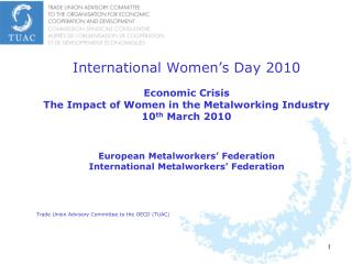 International Women’s Day 2010 Economic Crisis The Impact of Women in the Metalworking Industry