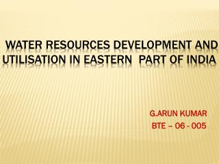 WATER RESOURCES DEVELOPMENT AND UTILISATION IN EASTERN PART OF INDIA