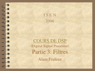 COURS DE DSP (Digital Signal Processor) Partie 3: Filtres Alain Fruleux