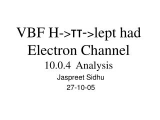 VBF H- &gt; ττ- &gt; lept had Electron Channel 10.0.4 Analysis