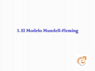 3 . El Modelo Mundell -Fleming