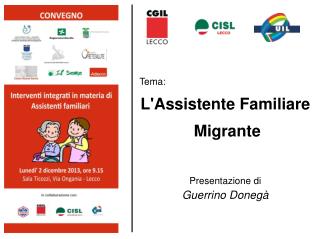 Tema: L'Assistente Familiare Migrante Presentazione di Guerrino Donegà