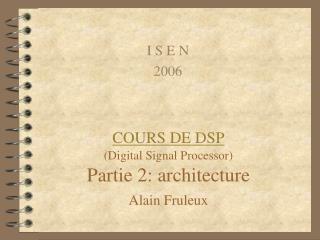 COURS DE DSP (Digital Signal Processor) Partie 2: architecture Alain Fruleux