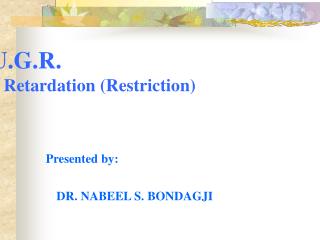 I.U.G.R. Intrauterine Growth Retardation (Restriction)