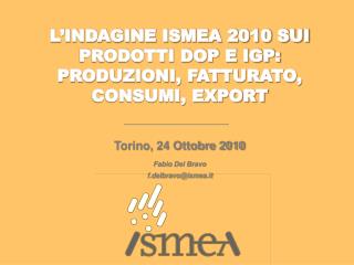 L’INDAGINE ISMEA 2010 SUI PRODOTTI DOP E IGP: PRODUZIONI, FATTURATO, CONSUMI, EXPORT