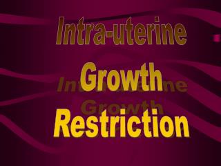 Intra-uterine Growth Restriction