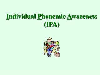 I ndividual P honemic A wareness (IPA)