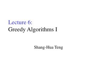 Lecture 6: Greedy Algorithms I