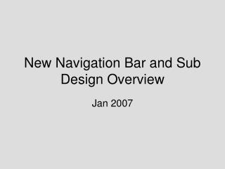 New Navigation Bar and Sub Design Overview