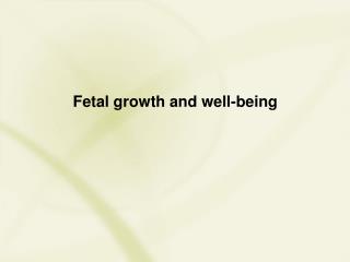 Fetal growth and well-being