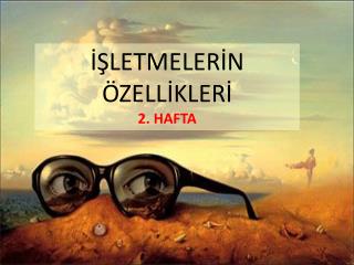 İŞLETMELERİN ÖZELLİKLERİ 2. HAFTA