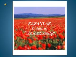 KAZANLAK Bulgaria “ The Rose Valley ”
