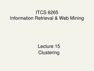 ITCS 6265 Information Retrieval &amp; Web Mining