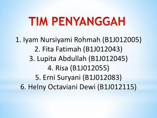1. Iyam Nursiyami Rohmah (B1J012005) 2. Fita Fatimah (B1J012043)