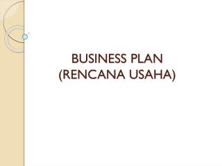 BUSINESS PLAN (RENCANA USAHA)